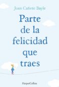 parte de la felicidad que traes-joan cañete bayle-9788491390848 parte de la felicidad que traes-joan cañete bayle-9788491390848
