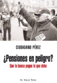¿pensiones en peligro?: que la banca pague lo que debe (el viejo topo)-ciudadano perez-9788492616848 ¿pensiones en peligro?: que la banca pague lo que debe (el viejo topo)-ciudadano perez-9788492616848