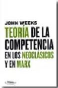 teoria de la competencia en los neoclasicos y en marx-john r. weeks-9788492724048 teoria de la competencia en los neoclasicos y en marx-john r. weeks-9788492724048
