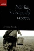 bela tarr, el tiempo del despues-jacques ranciere-9788493936648 bela tarr, el tiempo del despues-jacques ranciere-9788493936648