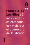 el arte cientifico para conocer y ejercer el comercio de la libre ria-francois de los rios-9788494072048 el arte cientifico para conocer y ejercer el comercio de la libre ria-francois de los rios-9788494072048