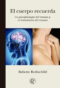 el cuerpo recuerda: la psicologia del trauma y el tratamiento del trauma-babette rothschild-9788494274848 el cuerpo recuerda: la psicologia del trauma y el tratamiento del trauma-babette rothschild-9788494274848