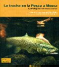 la trucha en la pesca a mosca-fernando cobo gradin-9788494284748 la trucha en la pesca a mosca-fernando cobo gradin-9788494284748