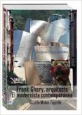frank ghery, arquitecto: el modernista contemporáneo-ricardo muñoz fajardo-9788494360848 frank ghery, arquitecto: el modernista contemporáneo-ricardo muñoz fajardo-9788494360848