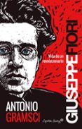 antonio gramsci: vida de un revolucionario-giuseppe fiori-9788494444548 antonio gramsci: vida de un revolucionario-giuseppe fiori-9788494444548