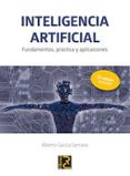 inteligencia artificial: fundamentos, practica y aplicaciones (2ª ed.)-alberto garcia serrano-9788494465048 inteligencia artificial: fundamentos, practica y aplicaciones (2ª ed.)-alberto garcia serrano-9788494465048