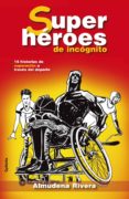 superheroes de incognito: 15 historias de superacion a traves del deporte paralimpico-almudena rivera-9788494508448 superheroes de incognito: 15 historias de superacion a traves del deporte paralimpico-almudena rivera-9788494508448