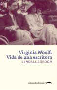 virginia woolf. vida de una escritora-lyndall gordon-9788494642548 virginia woolf. vida de una escritora-lyndall gordon-9788494642548