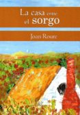la casa entre el sorgo-joan roure-9788494699948 la casa entre el sorgo-joan roure-9788494699948