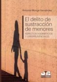 el delito de sustracción de menores-antonia monge fernandez-9788494774348 el delito de sustracción de menores-antonia monge fernandez-9788494774348