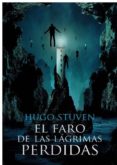 el faro de las lagrimas perdidas-hugo stuven-9788494806148 el faro de las lagrimas perdidas-hugo stuven-9788494806148