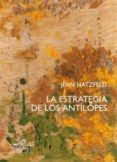 la estrategia de los antilopes-jean hatzfeld-9788495157348 la estrategia de los antilopes-jean hatzfeld-9788495157348