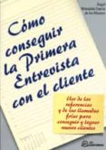 como conseguir la primera entrevista con el cliente-a. moraleda garcia de los huertos-9788495428448 como conseguir la primera entrevista con el cliente-a. moraleda garcia de los huertos-9788495428448
