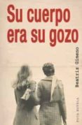 su cuerpo era su gozo-beatriz gimeneo-9788495440648 su cuerpo era su gozo-beatriz gimeneo-9788495440648