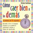 como caer bien a los demas en menos de 90 segundos: aprende a lee r el lenguaje corporal y a establecer conexiones calidas y llenas de significado-nicholas bootham-9788495456748 como caer bien a los demas en menos de 90 segundos: aprende a lee r el lenguaje corporal y a establecer conexiones calidas y llenas de significado-nicholas bootham-9788495456748