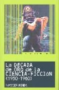 la decada de oro de la ciencia ficcion (1950 - 1960) (lo esencial de)-javier memba-9788495602848 la decada de oro de la ciencia ficcion (1950 - 1960) (lo esencial de)-javier memba-9788495602848