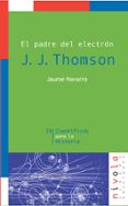 j. j. thompson: el padre del electron-jaume navarro-9788496566248 j. j. thompson: el padre del electron-jaume navarro-9788496566248
