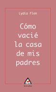 como vacie la casa de mis padres-lydia flem-9788496643048 como vacie la casa de mis padres-lydia flem-9788496643048