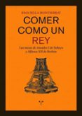 comer como un rey. las mesas de amadeo i de saboya y alfonso xii-joan sella monserrat-9788497044448 comer como un rey. las mesas de amadeo i de saboya y alfonso xii-joan sella monserrat-9788497044448