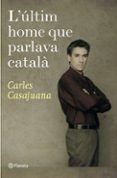 l ultim home que parlava catala (premi ramon llull 2009)-carles casajuana-9788497081948 l ultim home que parlava catala (premi ramon llull 2009)-carles casajuana-9788497081948