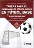 tareas para el entrenamiento tecnico-tactico en futbol base: materiales adecuados para la formacion de tecnicos deportivos en futbol-ivan rafael diaz infantes-antonio s. piernas cardenas-9788497293648 tareas para el entrenamiento tecnico-tactico en futbol base: materiales adecuados para la formacion de tecnicos deportivos en futbol-ivan rafael diaz infantes-antonio s. piernas cardenas-9788497293648