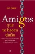 amigos que te hacen daño: como tratar con las amistades que te tr aicionan, te abandonan o te hieren-jan yager-9788497344548 amigos que te hacen daño: como tratar con las amistades que te tr aicionan, te abandonan o te hieren-jan yager-9788497344548