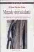 mercado sin ciudadania: las falacias de la globalizacion neoliber al-maria jose fariñas dulce-9788497424448 mercado sin ciudadania: las falacias de la globalizacion neoliber al-maria jose fariñas dulce-9788497424448