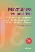 mindfulness en positivo: la ciencia de la atencion plena y la psicologia positiva en el camino del bienestar-david alvear moron-9788497436748 mindfulness en positivo: la ciencia de la atencion plena y la psicologia positiva en el camino del bienestar-david alvear moron-9788497436748