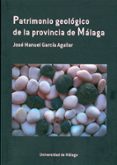 patrimonio geológico de la provincia de málaga-jose manuel garcia aguilar-9788497478748 patrimonio geológico de la provincia de málaga-jose manuel garcia aguilar-9788497478748