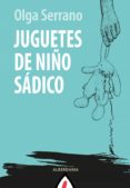 Descarga gratuita de Google book downloader JUGUETES DE NIÑO SÁDICO en español 9788498687248 de OLGA SERRANO