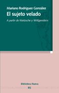 el sujeto velado: a partir de nietzsche y wittgenstein-mariano rodriguez gonzalez-9788499400648 el sujeto velado: a partir de nietzsche y wittgenstein-mariano rodriguez gonzalez-9788499400648