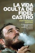 la vida oculta de fidel castro-juan reinaldo sanchez-9788499423548 la vida oculta de fidel castro-juan reinaldo sanchez-9788499423548