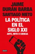 la política en el siglo xxi-jaime duran barba-santiago nieto-9788499928548 la política en el siglo xxi-jaime duran barba-santiago nieto-9788499928548