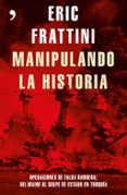 manipulando la historia: operaciones de falsa bandera: del maine al golpe de estado en turquia-eric frattini-9788499985848 manipulando la historia: operaciones de falsa bandera: del maine al golpe de estado en turquia-eric frattini-9788499985848