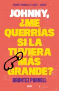 johnny, ¿me querrías si la tuviera más grande? (ebook)-brontez purnell-9788499987248 johnny, ¿me querrías si la tuviera más grande? (ebook)-brontez purnell-9788499987248