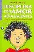 disciplina con amor para adolescentes: guia para llevarte bien co n tu adolescente-rosa barocio-9789688609248 disciplina con amor para adolescentes: guia para llevarte bien co n tu adolescente-rosa barocio-9789688609248