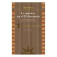 la musica en el holocausto: una manera de confrontar la vida en l ida en los guetos y en los campos nazis-shirli gilbert-9789871673148 la musica en el holocausto: una manera de confrontar la vida en l ida en los guetos y en los campos nazis-shirli gilbert-9789871673148