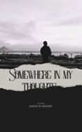 SOMEWHERE IN MY THOUGHTS