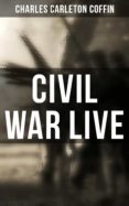 Libros de audio descargables de mp3 gratis CIVIL WAR LIVE de CHARLES CARLETON COFFIN