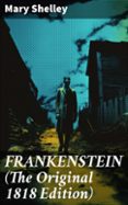 Descargas de libros electrónicos pdf gratis FRANKENSTEIN (THE ORIGINAL 1818 EDITION)  (edición en inglés) RTF iBook PDF