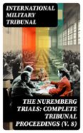 THE NUREMBERG TRIALS: COMPLETE TRIBUNAL PROCEEDINGS (V. 8)  (edición en inglés)