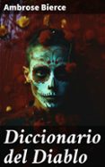 Descargar bestseller ebooks gratis DICCIONARIO DEL DIABLO
				EBOOK de AMBROSE BIERCE (Spanish Edition) ePub DJVU CHM 8596547800958