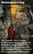 Ebook txt portugues descargar THE COMPLETE SHORT STORIES OF WASHINGTON IRVING: THE SKETCH BOOK OF GEOFFREY CRAYON, TALES OF A TRAVELLER, BRACEBRIDGE HALL, THE ALHAMBRA, WOOLFERT'S ROOST & THE CRAYON PAPERS (ILLUSTRATED)  (edición en inglés) 8596547803058 MOBI PDB de WASHINGTON IRVING