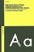 tecnologias en las aulas: las nuevas tecnologias en las practicas de la enseñanza: casos para el analisis-edith litwin-mariana maggio-marilina lipsman-9789505188352 tecnologias en las aulas: las nuevas tecnologias en las practicas de la enseñanza: casos para el analisis-edith litwin-mariana maggio-marilina lipsman-9789505188352