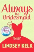 always the bridsmaid-lindsey kelk-9780007582358 always the bridsmaid-lindsey kelk-9780007582358