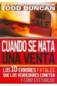 cuando se mata una venta: los 10 errores fatales que los vendedor es cometen y como evitarlos-todd duncan-9780881130058 cuando se mata una venta: los 10 errores fatales que los vendedor es cometen y como evitarlos-todd duncan-9780881130058