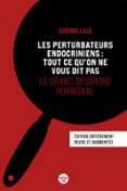 LES PERTURBATEURS ENDOCRINIENS : TOUT CE QU'ON NE VOUS DIT PAS, LE GRAND DÉSORDRE HORMONAL - ÉDITION ENTIÈREMENT REVUE ET AUGMENTÉE  (edición en francés)