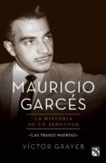mauricio garcés: la historia de un seductor (ebook)-victor grayeb dib-9786070743658 mauricio garcés: la historia de un seductor (ebook)-victor grayeb dib-9786070743658