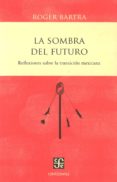 la sombra del futuro-roger bartra-9786071609458 la sombra del futuro-roger bartra-9786071609458