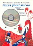 seres fantásticos: introduccion a la musica de concierto-ana gerhard-9786074007558 seres fantásticos: introduccion a la musica de concierto ana gerhard 9786074007558